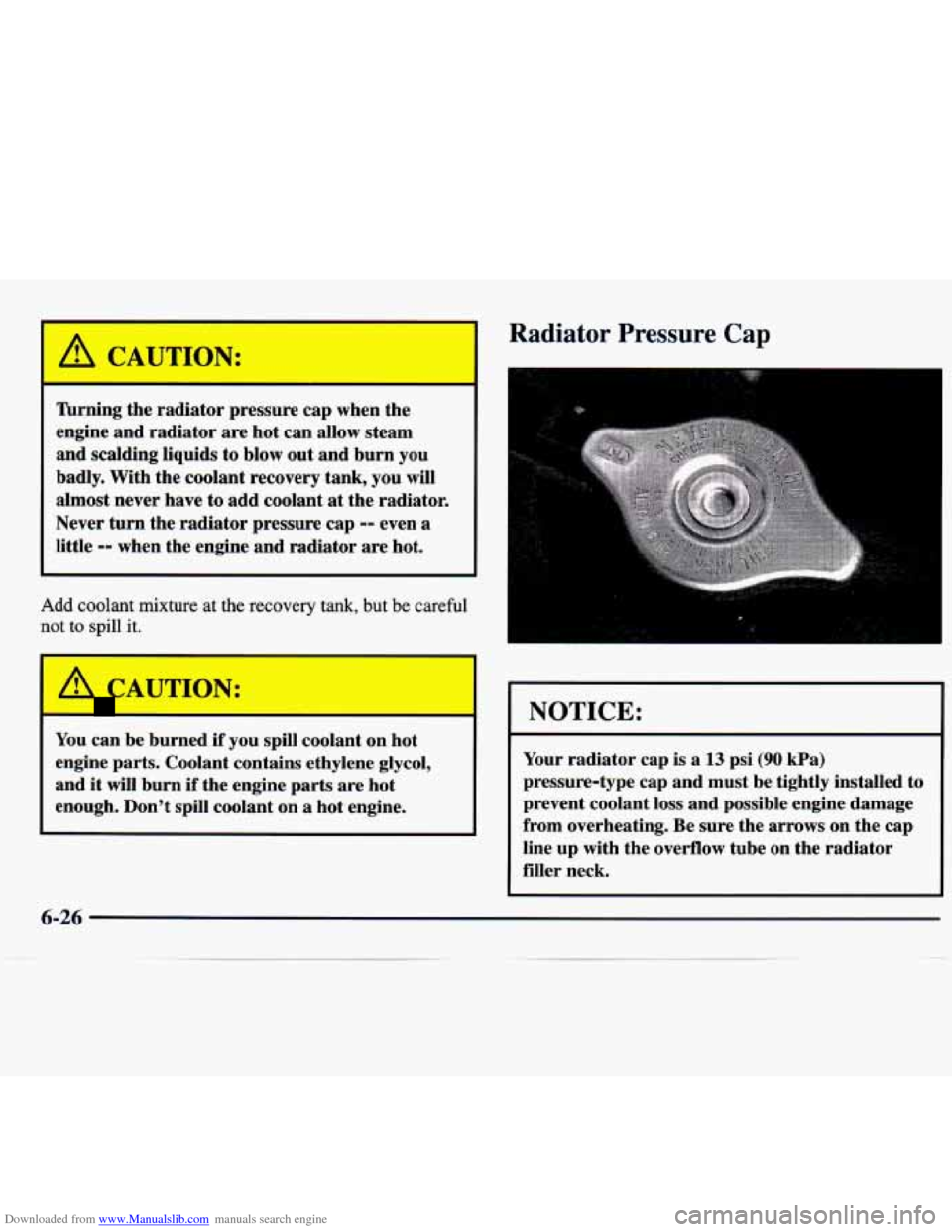CHEVROLET TRACKER 1998 1.G User Guide Downloaded from www.Manualslib.com manuals search engine A CAUTION:
Turning the radiator pressure cap when the
engine and radiator are hot can allow steam
and scalding liquids
to blow CHEVROLET TRACKER 1998 1.G User Guide Downloaded from www.Manualslib.com manuals search engine A CAUTION:
Turning the radiator pressure cap when the
engine and radiator are hot can allow steam
and scalding liquids
to blow