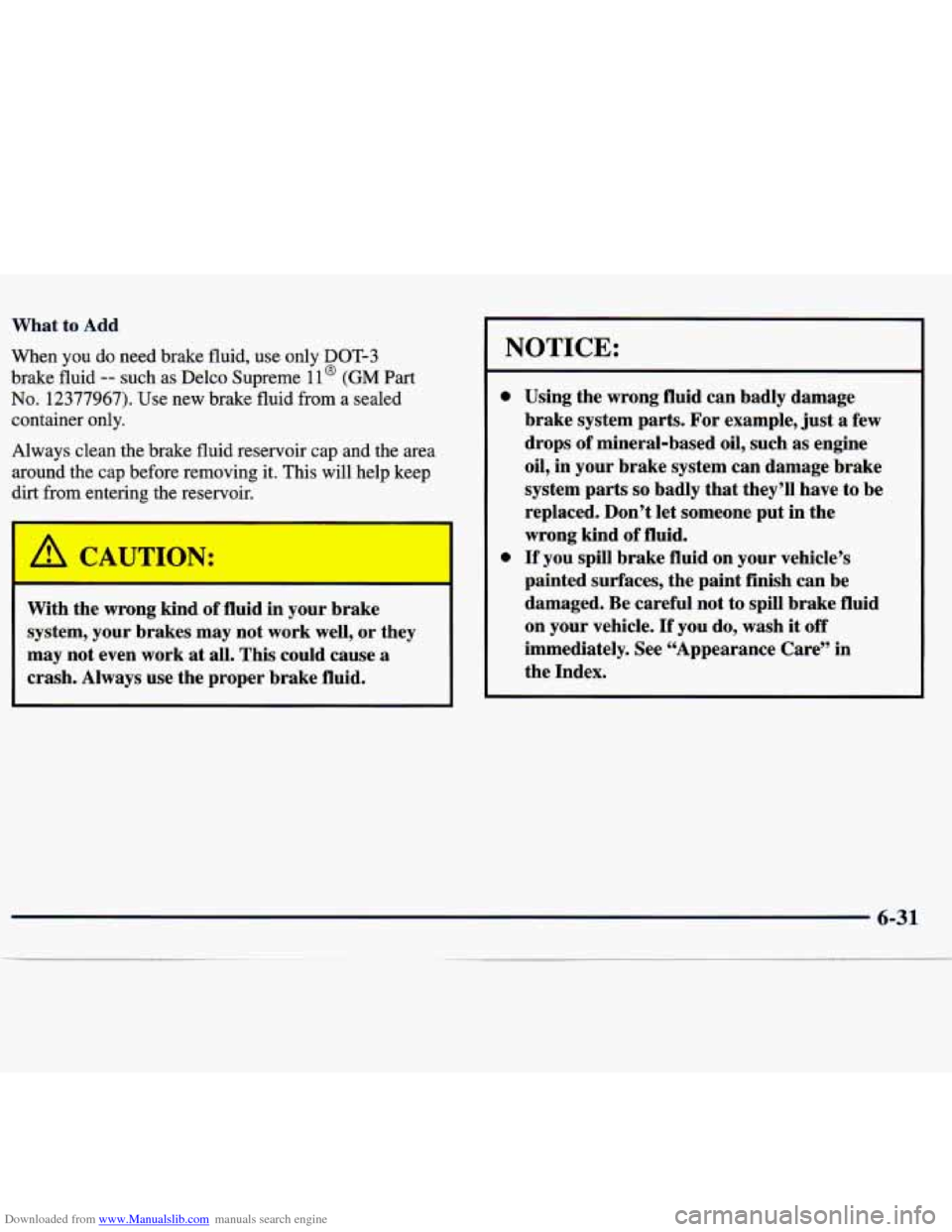CHEVROLET TRACKER 1998 1.G Owners Manual Downloaded from www.Manualslib.com manuals search engine What to Add 
When  you  do need  brake  fluid, use  only  DOT-3 
brake  fluid 
-- such  as  Delco  Supreme 11 @ (GM Part 
No. 12377967).  Use  