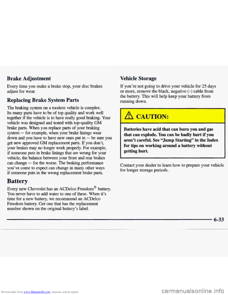 CHEVROLET TRACKER 1998 1.G Owners Manual Downloaded from www.Manualslib.com manuals search engine Brake  Adjustment 
Every  time  you  make  a  brake stop, your disc brakes 
adjust  for wear. 
Replacing  Brake System Parts 
The  braking  sys