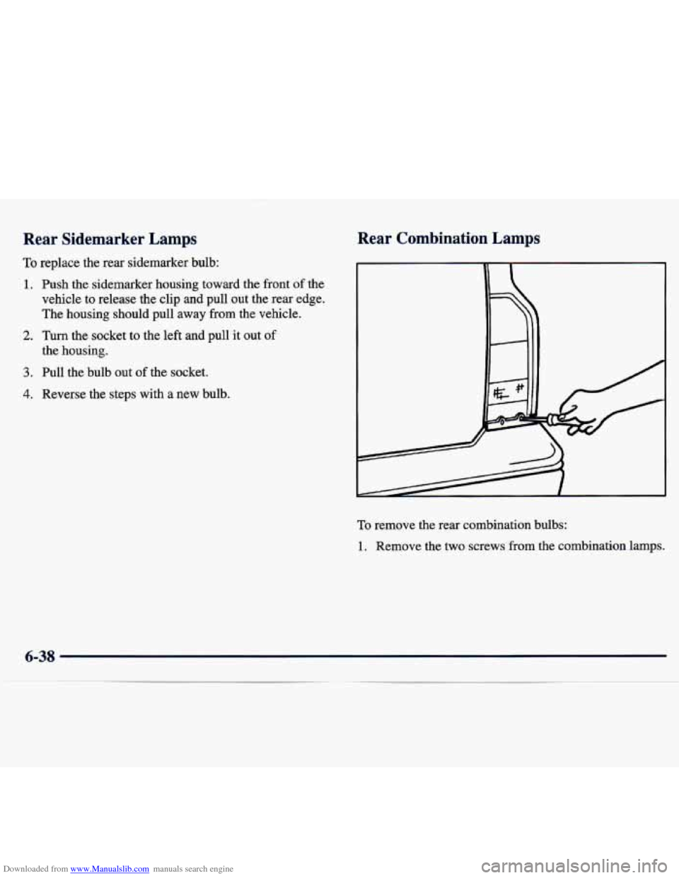 CHEVROLET TRACKER 1998 1.G Owners Manual Downloaded from www.Manualslib.com manuals search engine Rear Sidemarker Lamps
To replace the rear sidemarker bulb:
1. Push the sidemarker housing toward the front of the
vehicle to rele CHEVROLET TRACKER 1998 1.G Owners Manual Downloaded from www.Manualslib.com manuals search engine Rear Sidemarker Lamps
To replace the rear sidemarker bulb:
1. Push the sidemarker housing toward the front of the
vehicle to rele