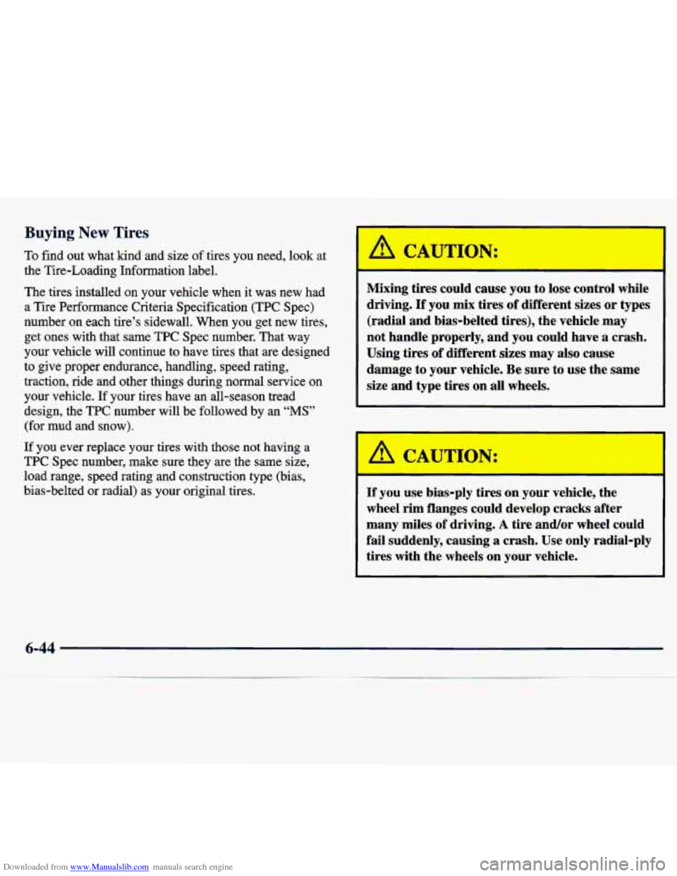 CHEVROLET TRACKER 1998 1.G Owners Manual Downloaded from www.Manualslib.com manuals search engine Buying New Tires 
To find out  what  kind  and  size of tires  you  need,  look  at 
the  Tire-Loading  Information  label. 
The  tires  instal