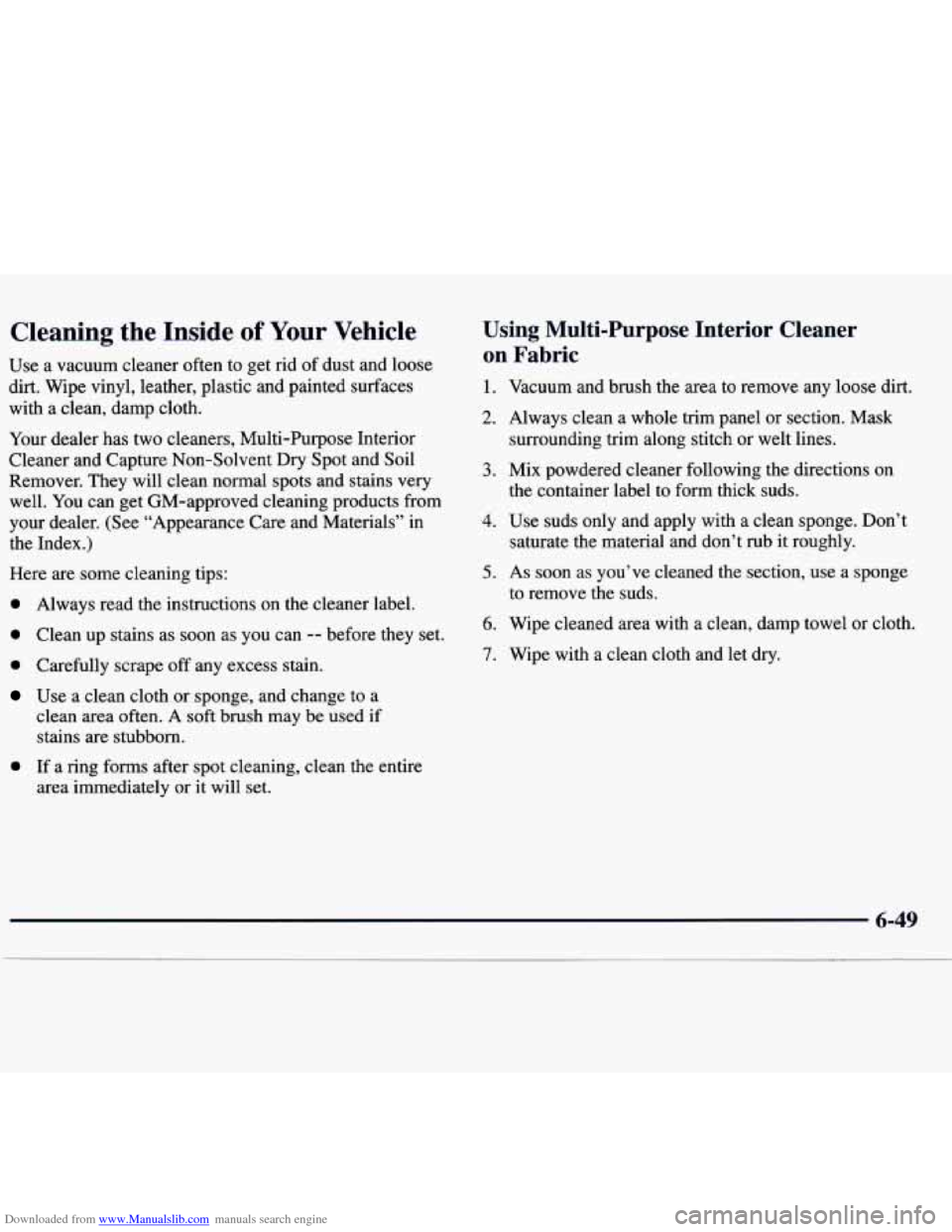 CHEVROLET TRACKER 1998 1.G Owners Manual Downloaded from www.Manualslib.com manuals search engine Cleaning the Inside of Your Vehicle
Use a vacuum cleaner often to get rid of dust and loose
dirt. Wipe vinyl, leather, plastic CHEVROLET TRACKER 1998 1.G Owners Manual Downloaded from www.Manualslib.com manuals search engine Cleaning the Inside of Your Vehicle
Use a vacuum cleaner often to get rid of dust and loose
dirt. Wipe vinyl, leather, plastic