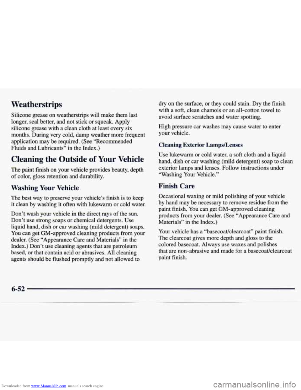 CHEVROLET TRACKER 1998 1.G Owners Manual Downloaded from www.Manualslib.com manuals search engine Weatherstrips
Silicone grease on weatherstrips will make them last
longer, seal better, and not stick or squeak. Apply
silico CHEVROLET TRACKER 1998 1.G Owners Manual Downloaded from www.Manualslib.com manuals search engine Weatherstrips
Silicone grease on weatherstrips will make them last
longer, seal better, and not stick or squeak. Apply
silico