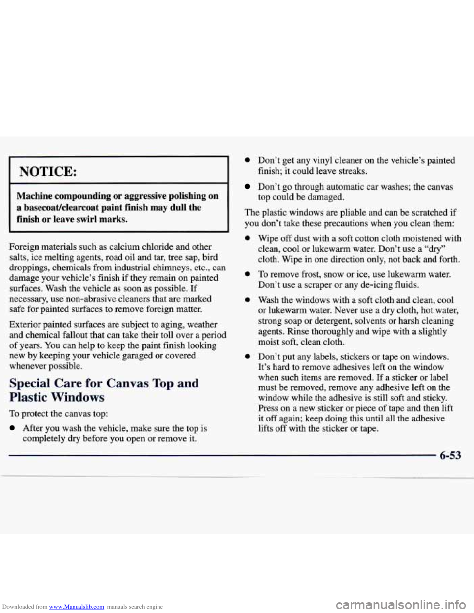 CHEVROLET TRACKER 1998 1.G Owners Manual Downloaded from www.Manualslib.com manuals search engine I NOTICE:
Machine compounding or aggressive polishing on
a basecoatklearcoat paint finish may dull the
finish or leave swirl CHEVROLET TRACKER 1998 1.G Owners Manual Downloaded from www.Manualslib.com manuals search engine I NOTICE:
Machine compounding or aggressive polishing on
a basecoatklearcoat paint finish may dull the
finish or leave swirl