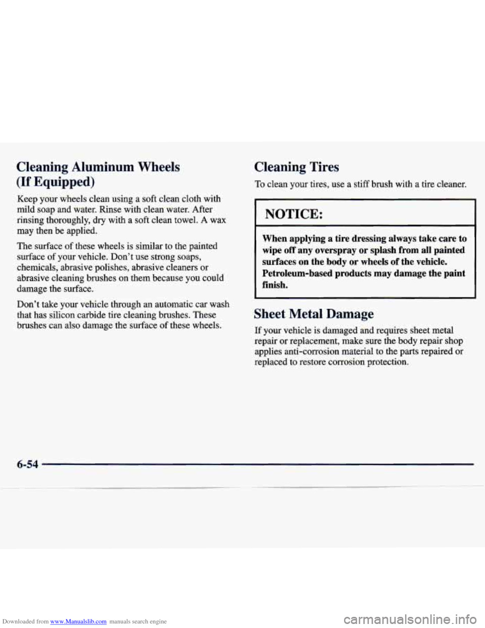 CHEVROLET TRACKER 1998 1.G Owners Manual Downloaded from www.Manualslib.com manuals search engine Cleaning Aluminum Wheels
(If Equipped)
Keep your wheels clean using a soft clean cloth with
mild soap and water. Rinse with CHEVROLET TRACKER 1998 1.G Owners Manual Downloaded from www.Manualslib.com manuals search engine Cleaning Aluminum Wheels
(If Equipped)
Keep your wheels clean using a soft clean cloth with
mild soap and water. Rinse with