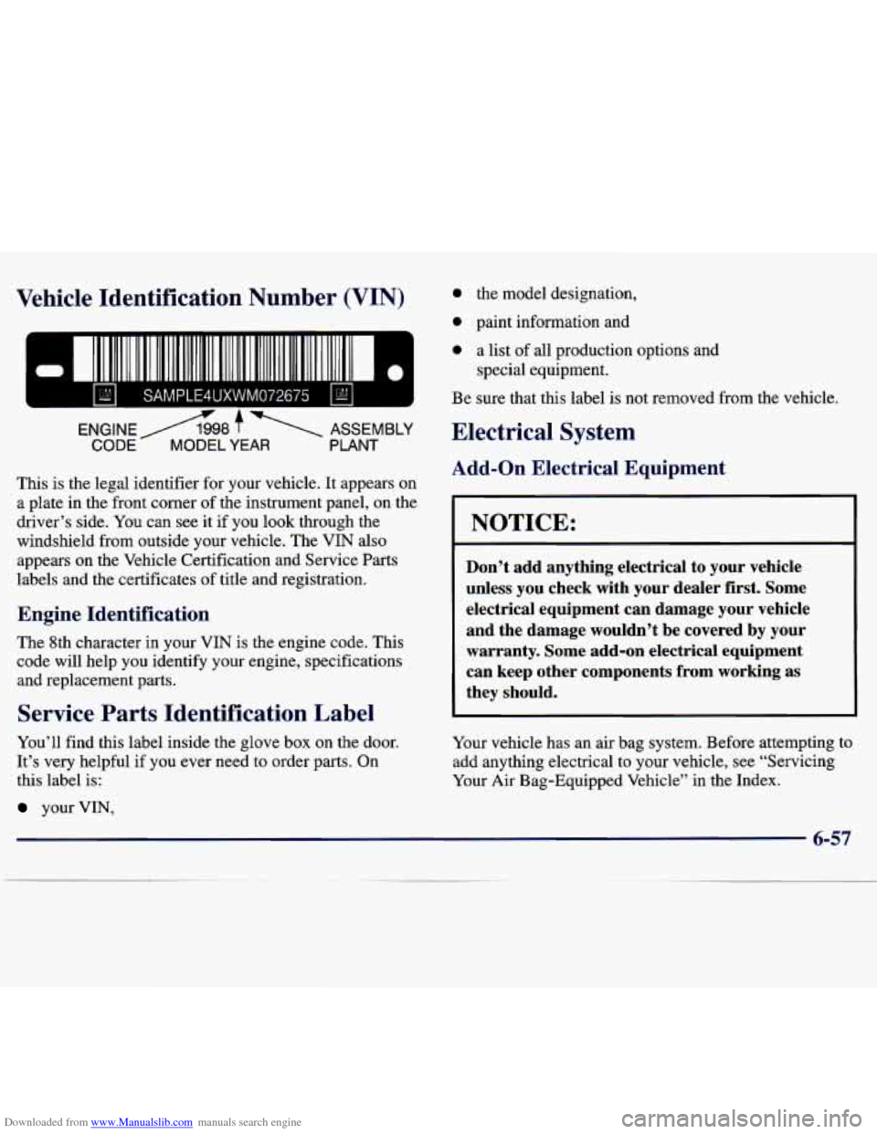 CHEVROLET TRACKER 1998 1.G Owners Manual Downloaded from www.Manualslib.com manuals search engine Vehicle Identification Number (VIN)
ENGlNEA98 f ASSEMBLY
CODE MODEL YEAR PLANT
This is the legal identifier for your vehicle. It appe CHEVROLET TRACKER 1998 1.G Owners Manual Downloaded from www.Manualslib.com manuals search engine Vehicle Identification Number (VIN)
ENGlNEA98 f ASSEMBLY
CODE MODEL YEAR PLANT
This is the legal identifier for your vehicle. It appe