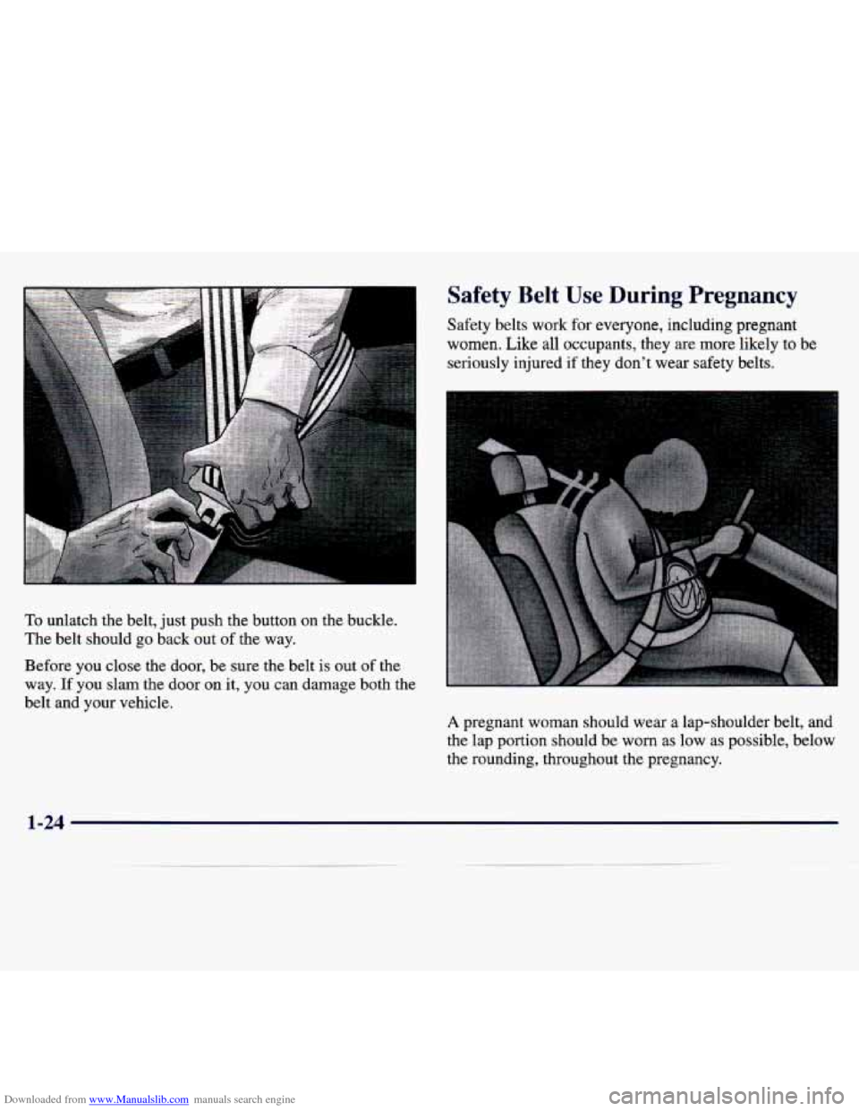 CHEVROLET TRACKER 1998 1.G Owners Guide Downloaded from www.Manualslib.com manuals search engine To unlatch the belt, just push the button on the buckle.
The belt should go back out
of the way.
Before you close the door, CHEVROLET TRACKER 1998 1.G Owners Guide Downloaded from www.Manualslib.com manuals search engine To unlatch the belt, just push the button on the buckle.
The belt should go back out
of the way.
Before you close the door,
