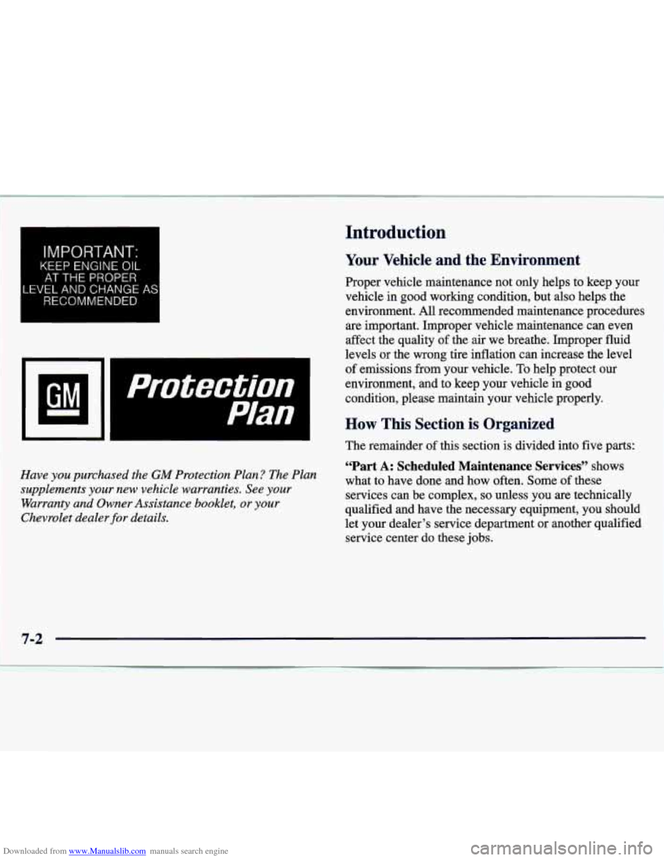 CHEVROLET TRACKER 1998 1.G Owners Manual Downloaded from www.Manualslib.com manuals search engine I IMPORTANT: I
KEEP ENGINE OIL
AT THE PROPER
LEVEL AND CHANGE AS
RECOMMENDED
protectjon I
Have you purchased the GM Protection Plan? CHEVROLET TRACKER 1998 1.G Owners Manual Downloaded from www.Manualslib.com manuals search engine I IMPORTANT: I
KEEP ENGINE OIL
AT THE PROPER
LEVEL AND CHANGE AS
RECOMMENDED
protectjon I
Have you purchased the GM Protection Plan?