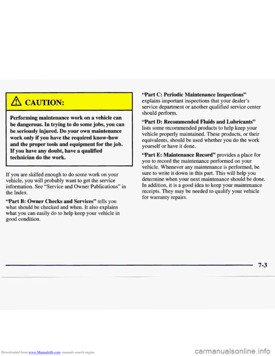 CHEVROLET TRACKER 1998 1.G Owners Manual Downloaded from www.Manualslib.com manuals search engine Performing maintenance work on a vehicle can
be dangerous. In trying to do some jobs, you can
be seriously injured.
Do your own m CHEVROLET TRACKER 1998 1.G Owners Manual Downloaded from www.Manualslib.com manuals search engine Performing maintenance work on a vehicle can
be dangerous. In trying to do some jobs, you can
be seriously injured.
Do your own m