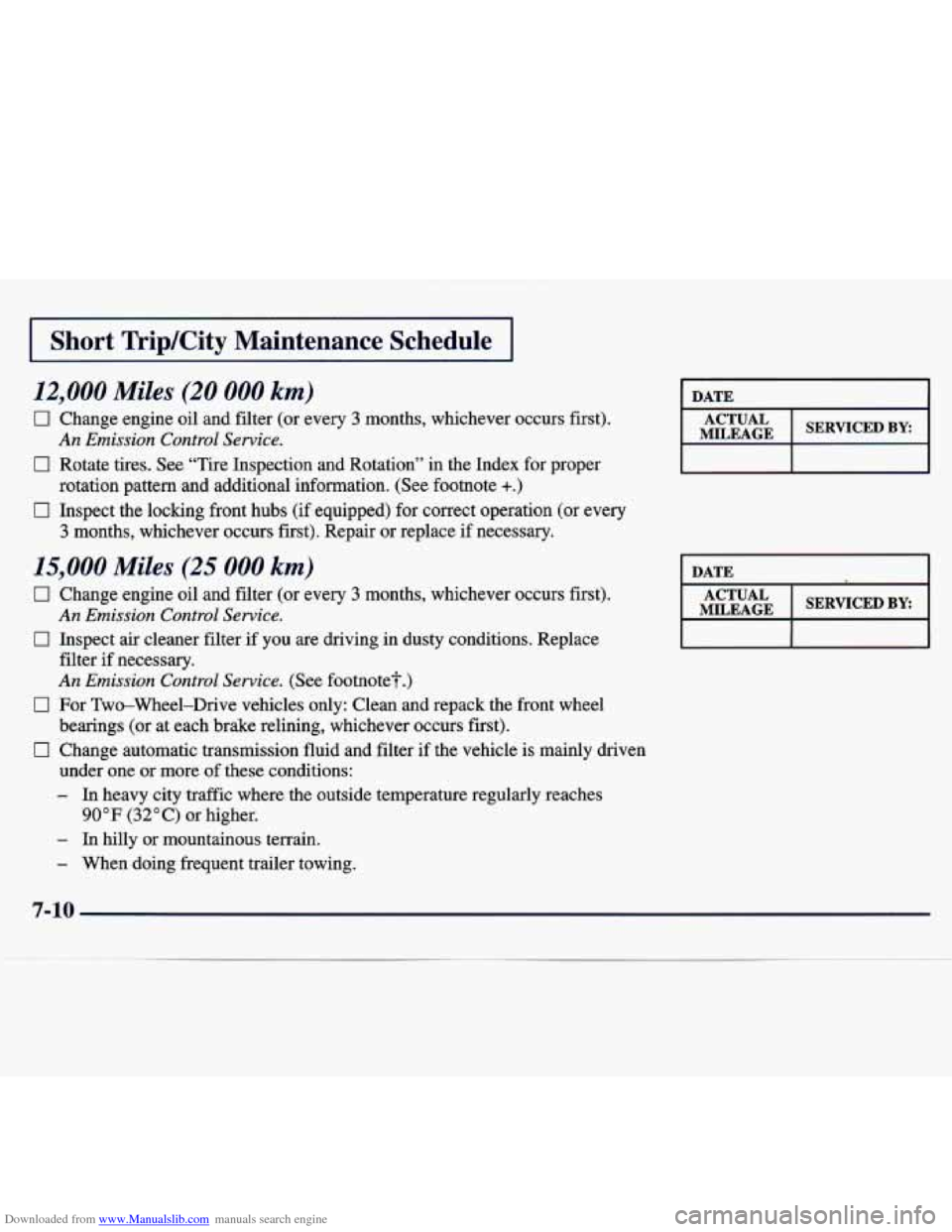 CHEVROLET TRACKER 1998 1.G Owners Manual Downloaded from www.Manualslib.com manuals search engine I Short TYiplCity Maintenance Schedule I
12,000 Miles (20 000 km)
0 Change engine oil and filter (or every 3 months, whichever occu CHEVROLET TRACKER 1998 1.G Owners Manual Downloaded from www.Manualslib.com manuals search engine I Short TYiplCity Maintenance Schedule I
12,000 Miles (20 000 km)
0 Change engine oil and filter (or every 3 months, whichever occu