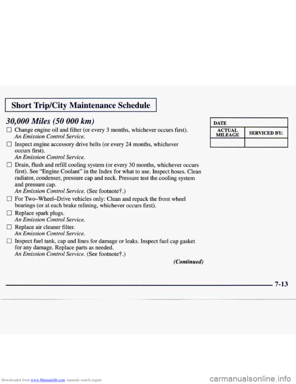 CHEVROLET TRACKER 1998 1.G User Guide Downloaded from www.Manualslib.com manuals search engine I Short Trip/City Maintenance Schedule
30,000 Miles (50 000 km)
0 Change engine oil and filter (or every 3 months, whichever occurs fi CHEVROLET TRACKER 1998 1.G User Guide Downloaded from www.Manualslib.com manuals search engine I Short Trip/City Maintenance Schedule
30,000 Miles (50 000 km)
0 Change engine oil and filter (or every 3 months, whichever occurs fi
