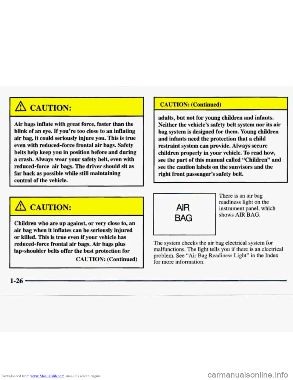 CHEVROLET TRACKER 1998 1.G Owners Manual Downloaded from www.Manualslib.com manuals search engine Air  bags  inflate  with  great  force, faster than the 
blink  of an  eye. 
If you’re  too  close  to  an inflating 
air  bag,  it could  se