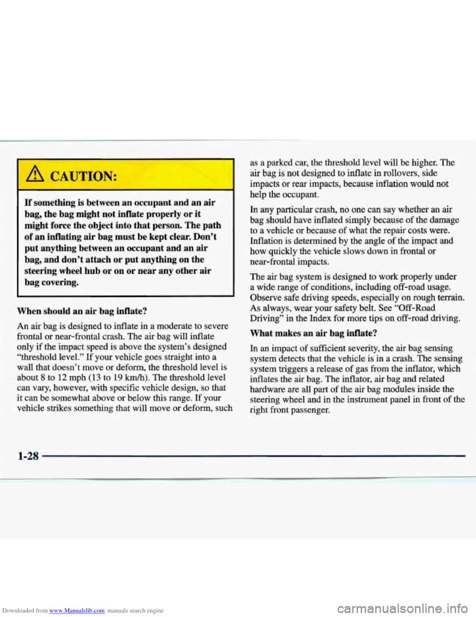 CHEVROLET TRACKER 1998 1.G Owners Manual Downloaded from www.Manualslib.com manuals search engine If something is between an occupant and an air
bag, the bag might
not inflate properly or it
might force the object into that CHEVROLET TRACKER 1998 1.G Owners Manual Downloaded from www.Manualslib.com manuals search engine If something is between an occupant and an air
bag, the bag might
not inflate properly or it
might force the object into that