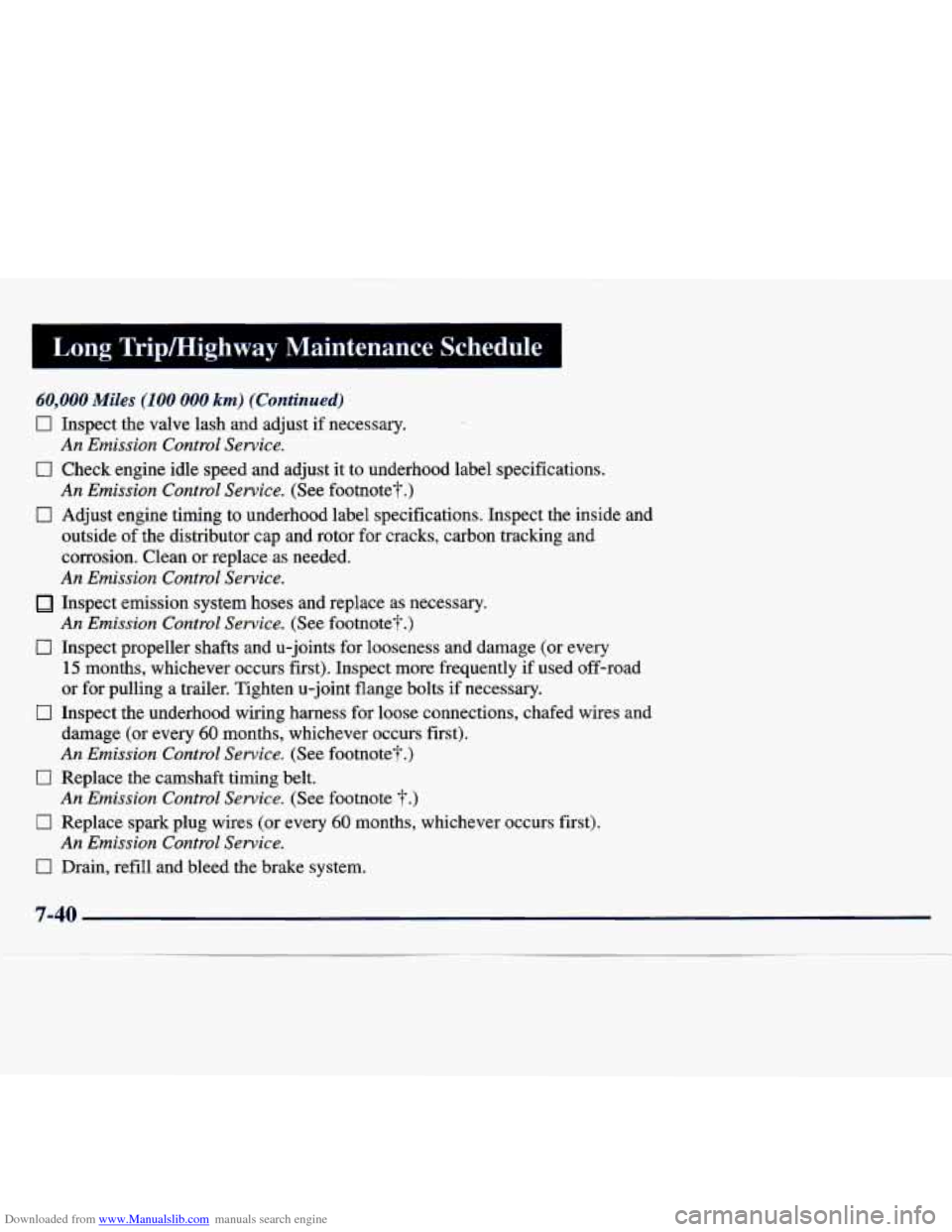 CHEVROLET TRACKER 1998 1.G Service Manual Downloaded from www.Manualslib.com manuals search engine Long TripMighway Maintenance Schedule 1
60,000 Miles (100 000 km) (Continued)
0 Inspect the valve lash and adjust if necessary.
0 Chec CHEVROLET TRACKER 1998 1.G Service Manual Downloaded from www.Manualslib.com manuals search engine Long TripMighway Maintenance Schedule 1
60,000 Miles (100 000 km) (Continued)
0 Inspect the valve lash and adjust if necessary.
0 Chec
