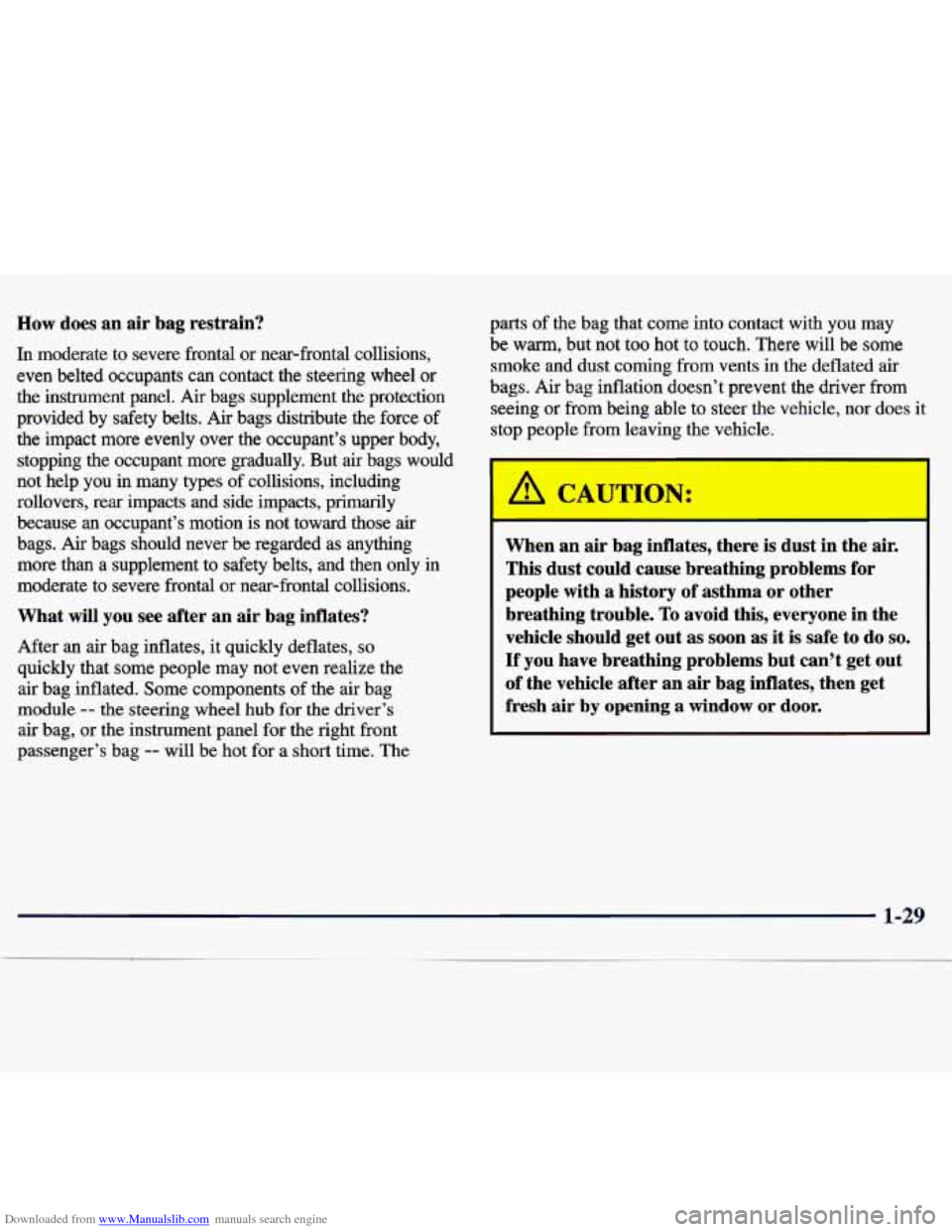 CHEVROLET TRACKER 1998 1.G Owners Guide Downloaded from www.Manualslib.com manuals search engine How does an air bag restrain?
In moderate to severe frontal or near-frontal collisions,
even belted occupants can contact the CHEVROLET TRACKER 1998 1.G Owners Guide Downloaded from www.Manualslib.com manuals search engine How does an air bag restrain?
In moderate to severe frontal or near-frontal collisions,
even belted occupants can contact the