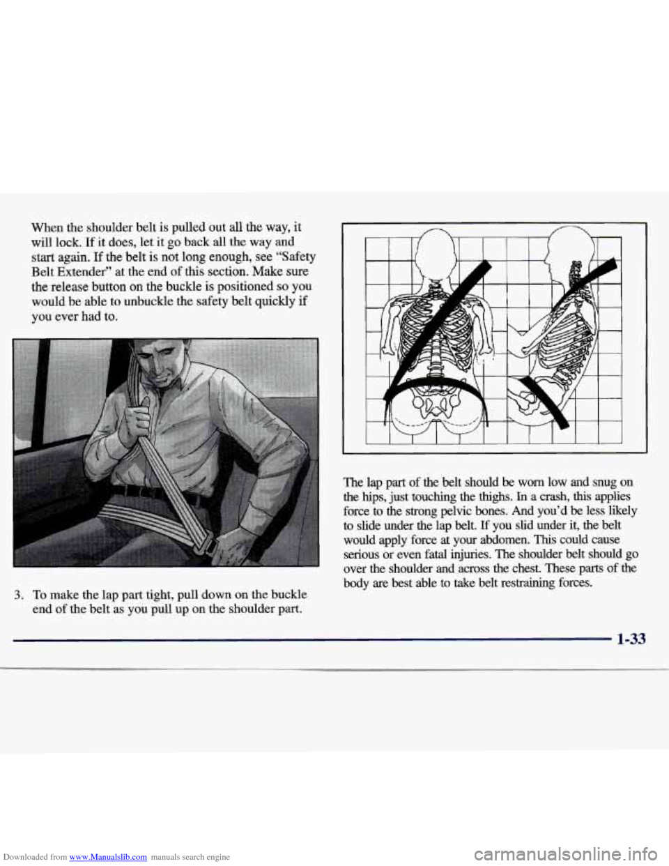 CHEVROLET TRACKER 1998 1.G Owners Guide Downloaded from www.Manualslib.com manuals search engine When the shoulder belt is pulled out all the way, it
will lock. If it does, let it go back all the way and
start again. If the belt is no CHEVROLET TRACKER 1998 1.G Owners Guide Downloaded from www.Manualslib.com manuals search engine When the shoulder belt is pulled out all the way, it
will lock. If it does, let it go back all the way and
start again. If the belt is no