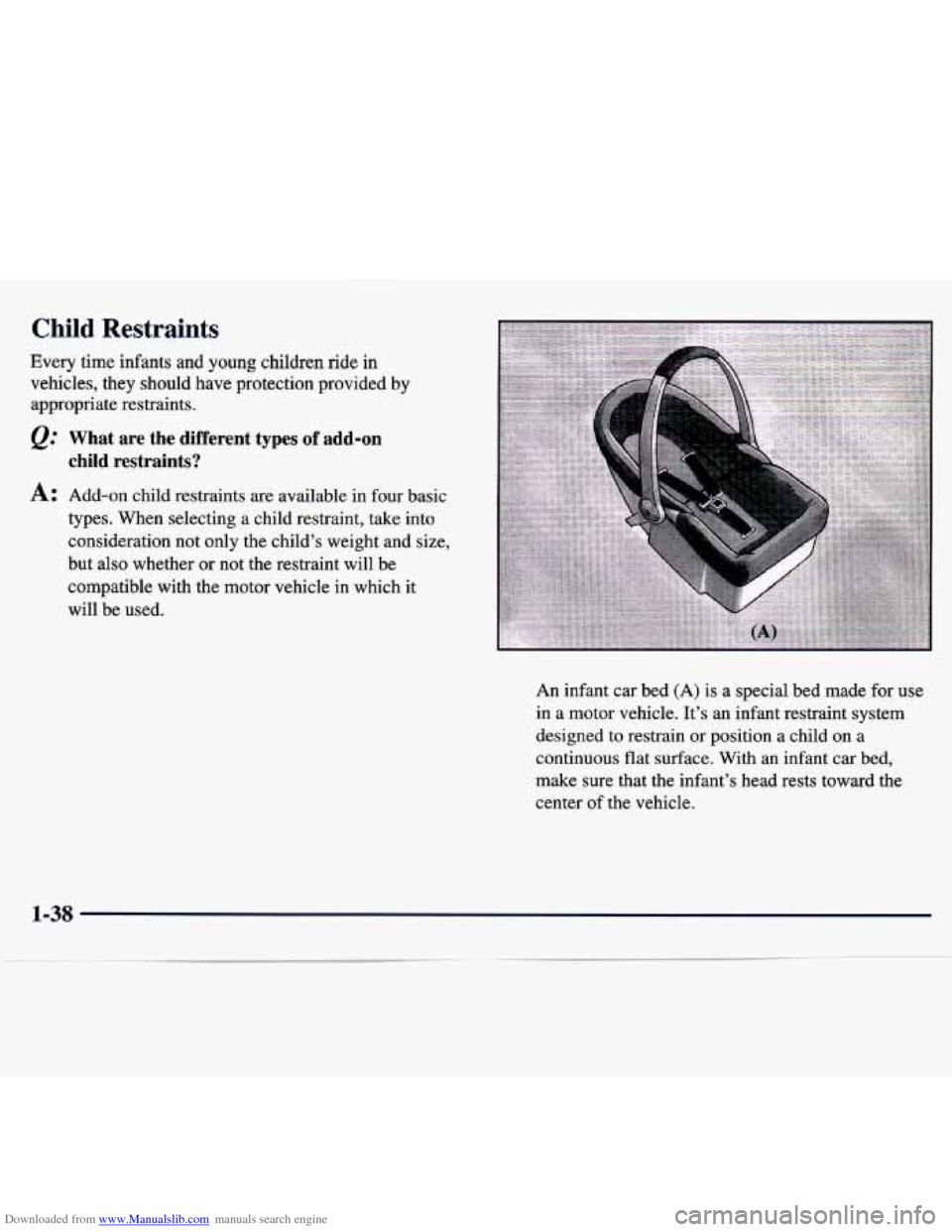 CHEVROLET TRACKER 1998 1.G Service Manual Downloaded from www.Manualslib.com manuals search engine Child Restraints 
Every  time  infants  and  young  children  ride in 
vehicles,  they  should  have  protection  provided by 
appropriate  res