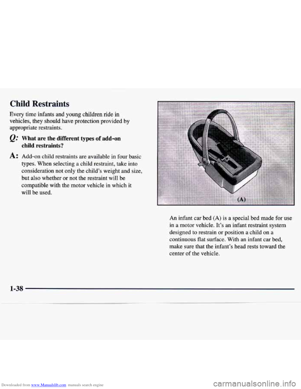CHEVROLET TRACKER 1998 1.G Service Manual Downloaded from www.Manualslib.com manuals search engine Child Restraints
Every time infants and young children ride in
vehicles, they should have protection provided by
appropriate res CHEVROLET TRACKER 1998 1.G Service Manual Downloaded from www.Manualslib.com manuals search engine Child Restraints
Every time infants and young children ride in
vehicles, they should have protection provided by
appropriate res