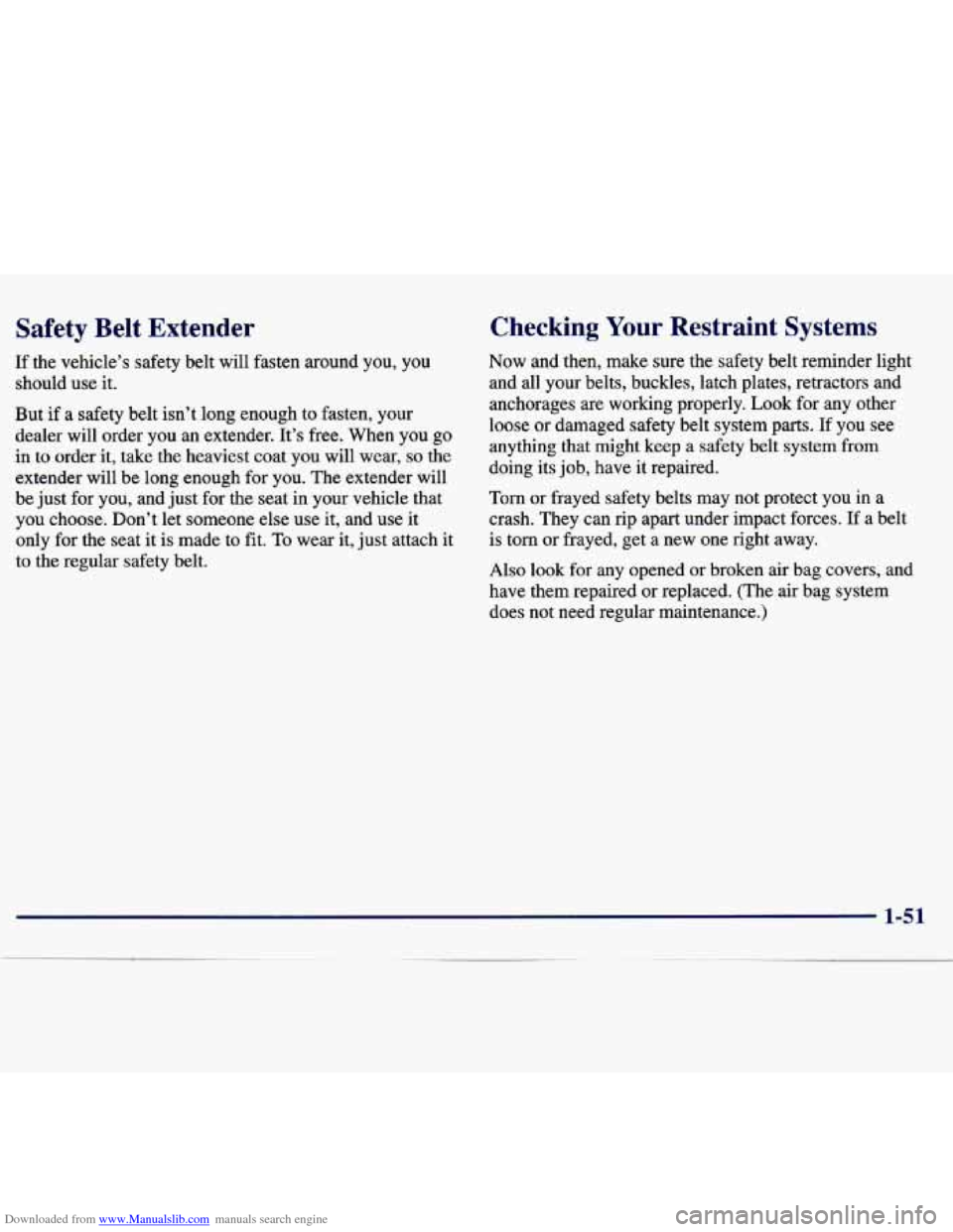 CHEVROLET TRACKER 1998 1.G Owners Manual Downloaded from www.Manualslib.com manuals search engine Safety  Belt  Extender 
If the  vehicle’s  safety  belt  will  fasten  around  you,  you 
should  use  it. 
But 
if a safety  belt  isn’t  