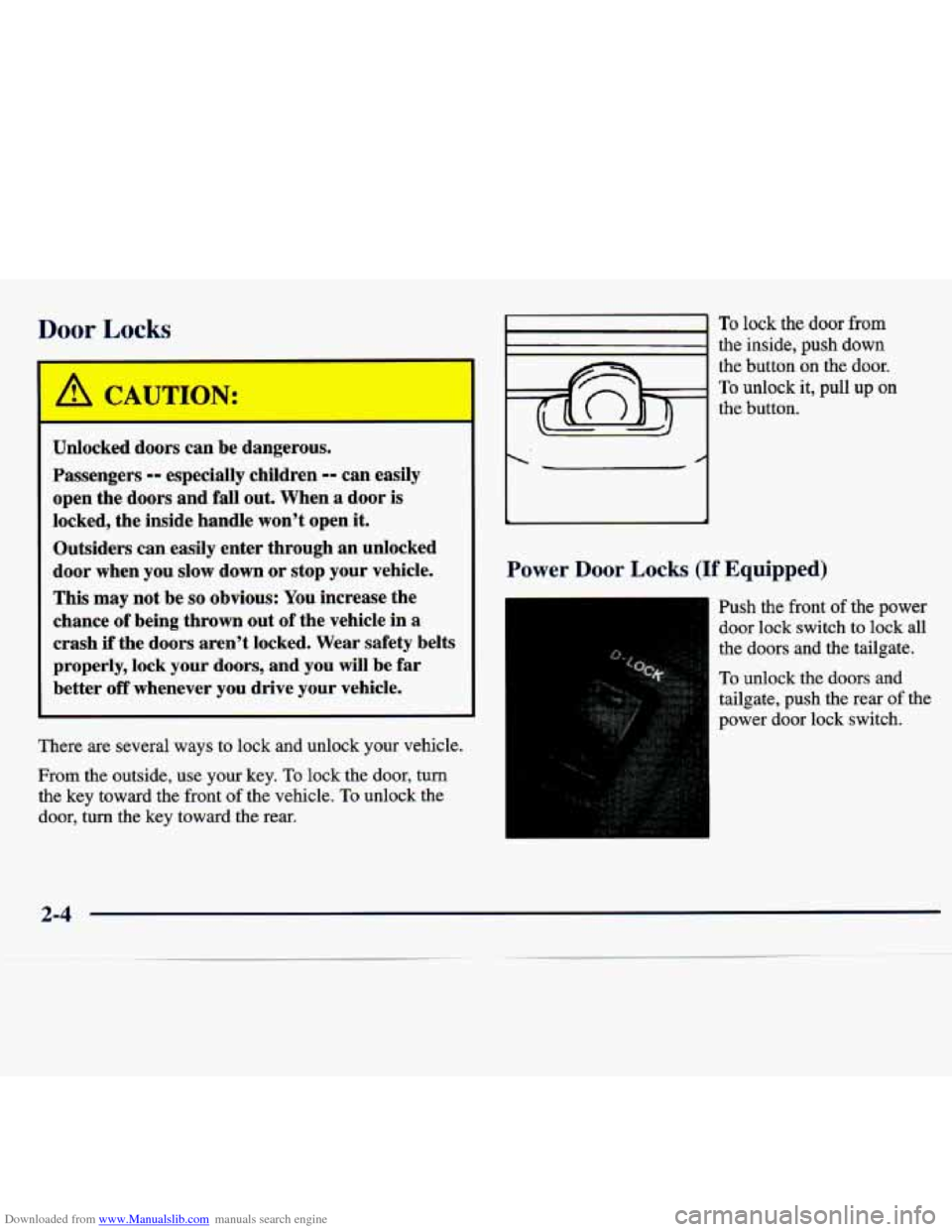 CHEVROLET TRACKER 1998 1.G Owners Manual Downloaded from www.Manualslib.com manuals search engine Door Locks 
Unlocked doors  can  be  dangerous. 
Passengers 
-- especially  children -- can easily 
open  the  doors  and  fall  out. When 
a d