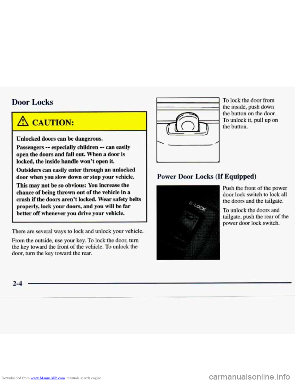 CHEVROLET TRACKER 1998 1.G Owners Manual Downloaded from www.Manualslib.com manuals search engine Door Locks
Unlocked doors can be dangerous.
Passengers
-- especially children -- can easily
open the doors and fall out. When
a d CHEVROLET TRACKER 1998 1.G Owners Manual Downloaded from www.Manualslib.com manuals search engine Door Locks
Unlocked doors can be dangerous.
Passengers
-- especially children -- can easily
open the doors and fall out. When
a d