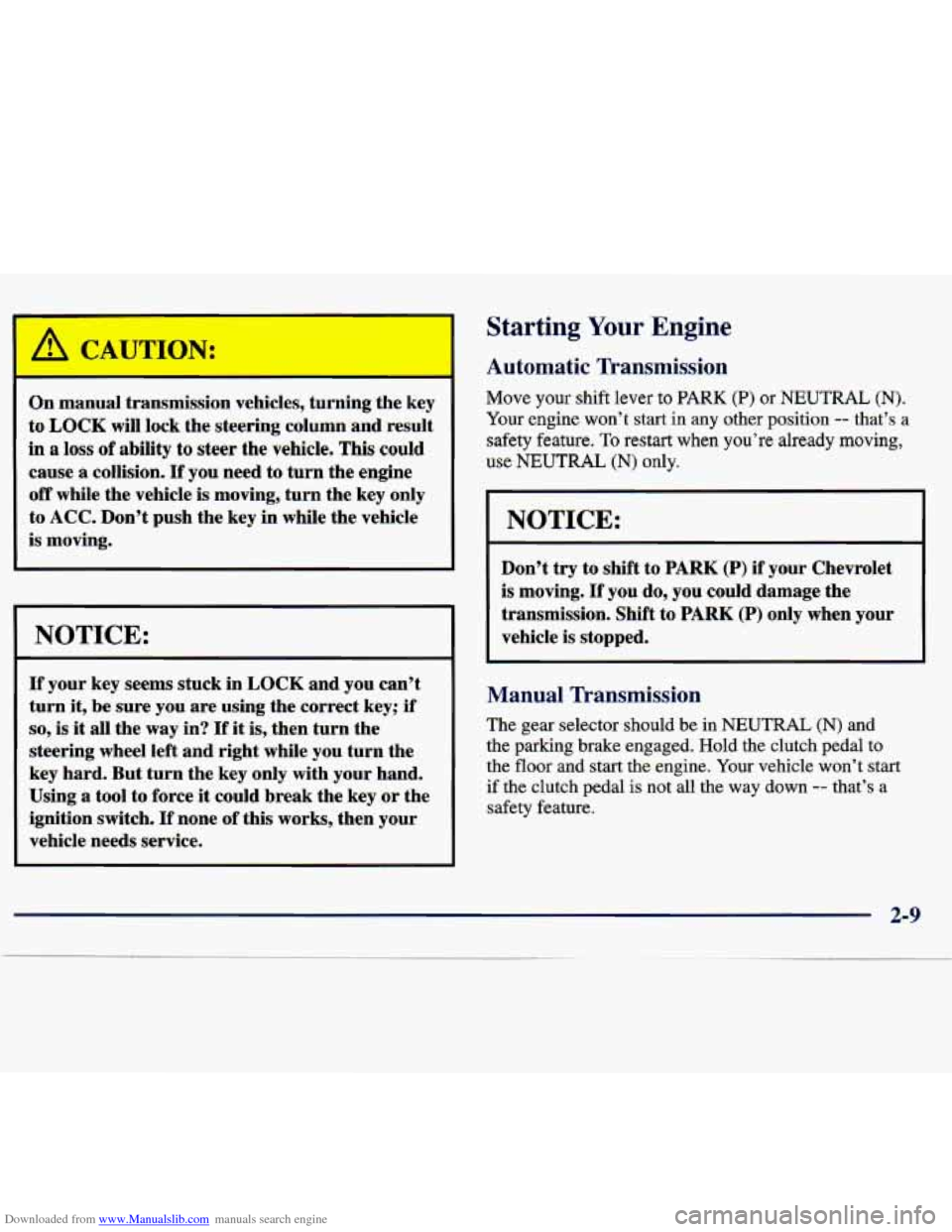 CHEVROLET TRACKER 1998 1.G Owners Manual Downloaded from www.Manualslib.com manuals search engine A 
On manual transmission  vehicles,  turning the key 
to 
LOCK will  lock  the  steering  column  and result 
in a loss of ability  to steer t