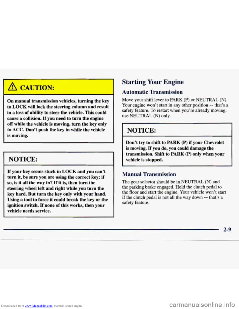 CHEVROLET TRACKER 1998 1.G User Guide Downloaded from www.Manualslib.com manuals search engine A
On manual transmission vehicles, turning the key
to
LOCK will lock the steering column and result
in a loss of ability to steer t CHEVROLET TRACKER 1998 1.G User Guide Downloaded from www.Manualslib.com manuals search engine A
On manual transmission vehicles, turning the key
to
LOCK will lock the steering column and result
in a loss of ability to steer t