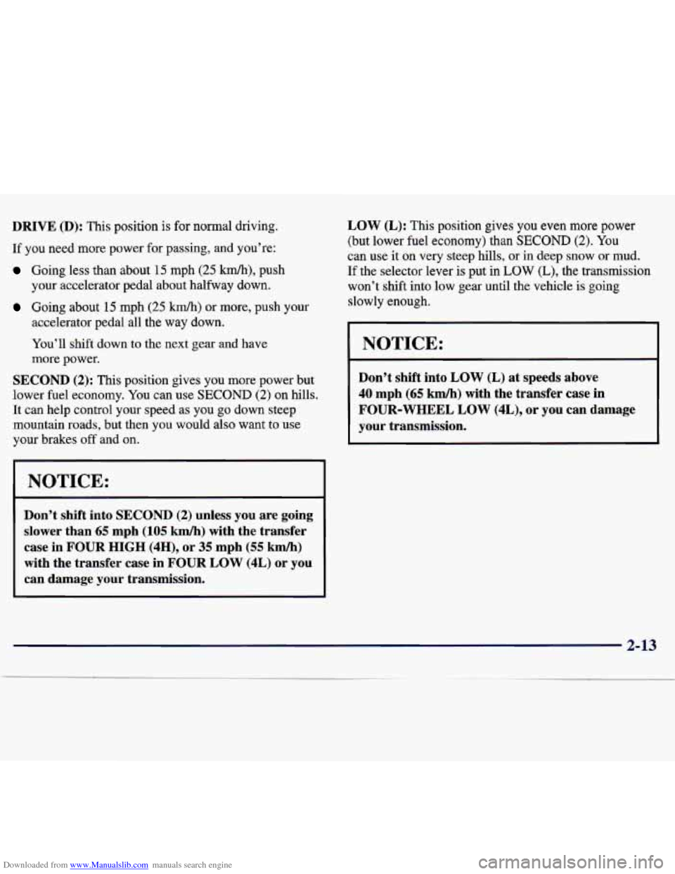 CHEVROLET TRACKER 1998 1.G Manual PDF Downloaded from www.Manualslib.com manuals search engine DRIVE  (D): This position  is  for normal  driving. 
If you  need  more  power  for passing,  and  you’re: 
Going  less  than  about 15 mph (