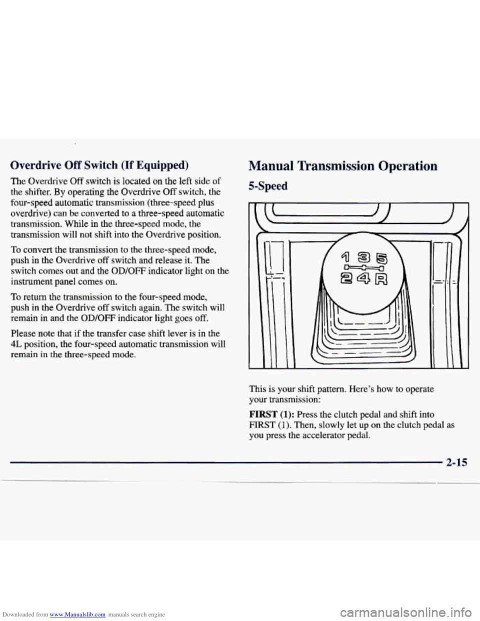 CHEVROLET TRACKER 1998 1.G Manual PDF Downloaded from www.Manualslib.com manuals search engine Overdrive Off Switch (If Equipped) 
The Overdrive  Off  switch  is located  on  the  left side of 
the  shifter. 
By operating  the Overdrive O