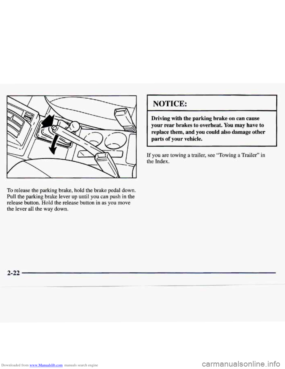 CHEVROLET TRACKER 1998 1.G Owners Manual Downloaded from www.Manualslib.com manuals search engine NOTICE: 
Driving  with  the  parking  brake  on  can  cause 
your  rear  brakes  to  overheat. You  may  have 
to 
replace  them,  and  you  co