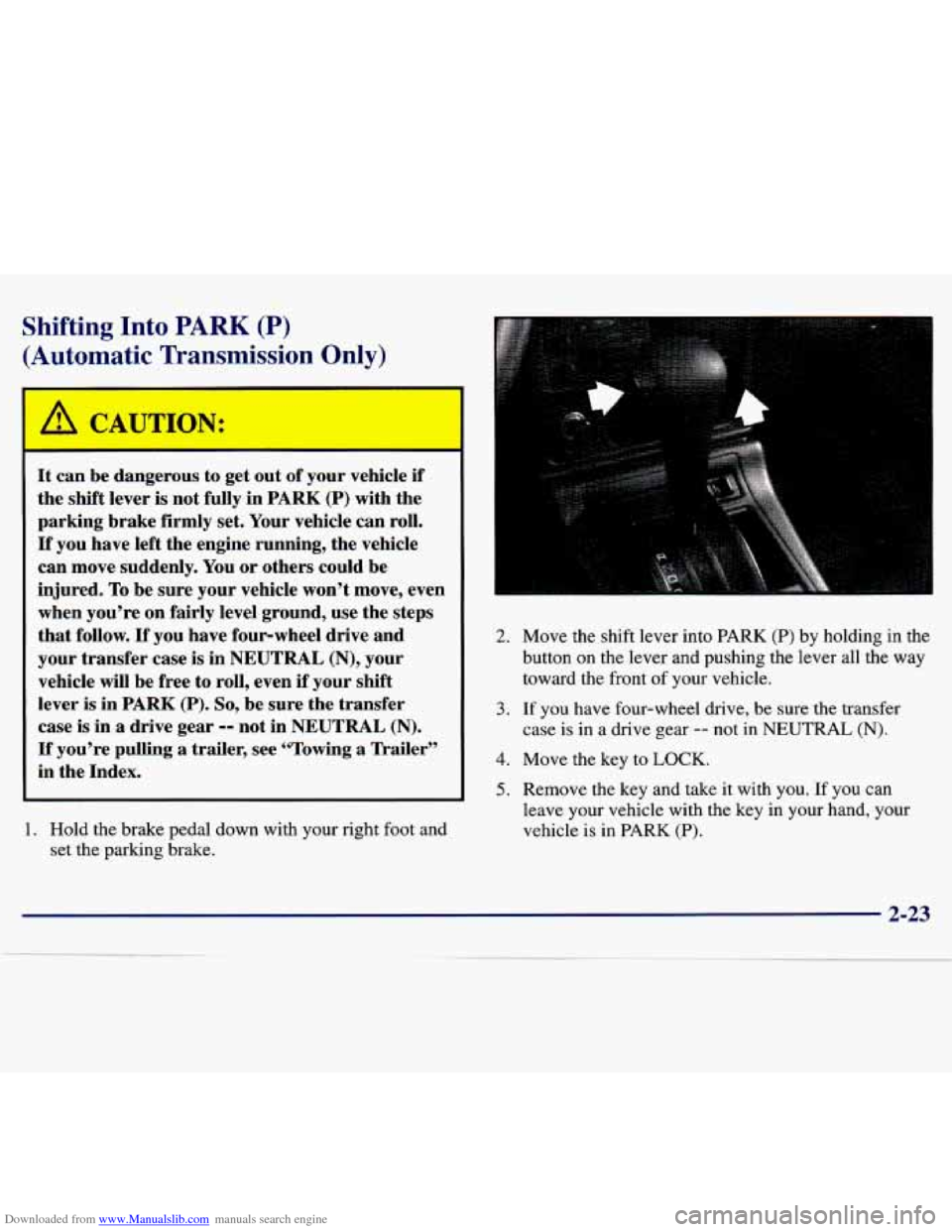 CHEVROLET TRACKER 1998 1.G User Guide Downloaded from www.Manualslib.com manuals search engine Shifting Into PARK (P) 
(Automatic Translnission Only) 
It can be dz  Jerous  to  get  out  of you]  ehicle if 
the  shift  lever  is not  full