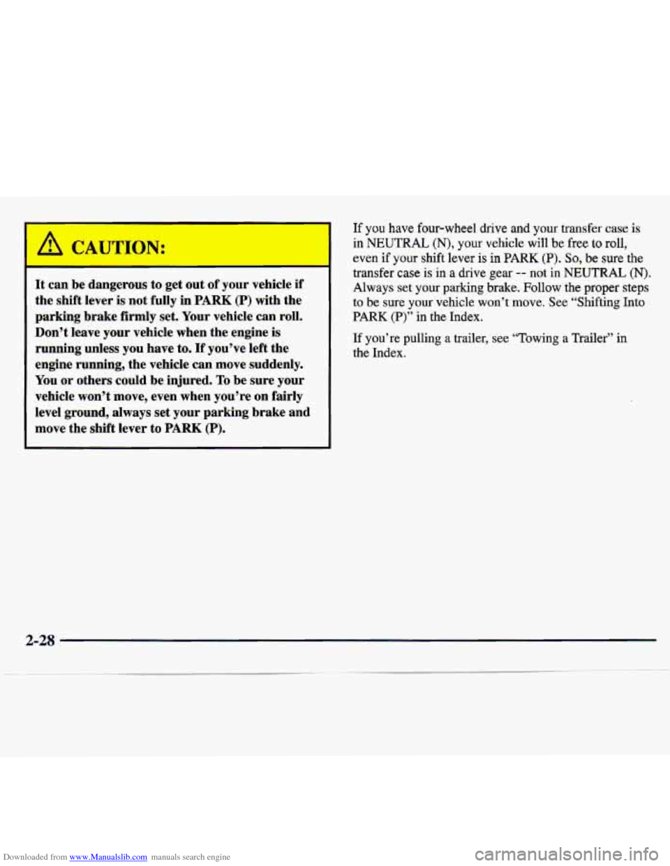 CHEVROLET TRACKER 1998 1.G Manual Online Downloaded from www.Manualslib.com manuals search engine It can be dangerous to get out of your vehicle if
the shift lever is not fully in PARK (P) with the
parking brake firmly set. Yo CHEVROLET TRACKER 1998 1.G Manual Online Downloaded from www.Manualslib.com manuals search engine It can be dangerous to get out of your vehicle if
the shift lever is not fully in PARK (P) with the
parking brake firmly set. Yo