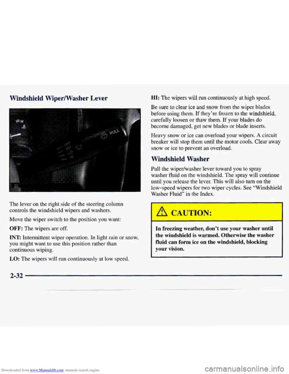 CHEVROLET TRACKER 1998 1.G Owners Manual Downloaded from www.Manualslib.com manuals search engine Windshield WiperNasher Lever
The lever on the right side of the steering column
controls the windshield wipers and washers.
Move CHEVROLET TRACKER 1998 1.G Owners Manual Downloaded from www.Manualslib.com manuals search engine Windshield WiperNasher Lever
The lever on the right side of the steering column
controls the windshield wipers and washers.
Move