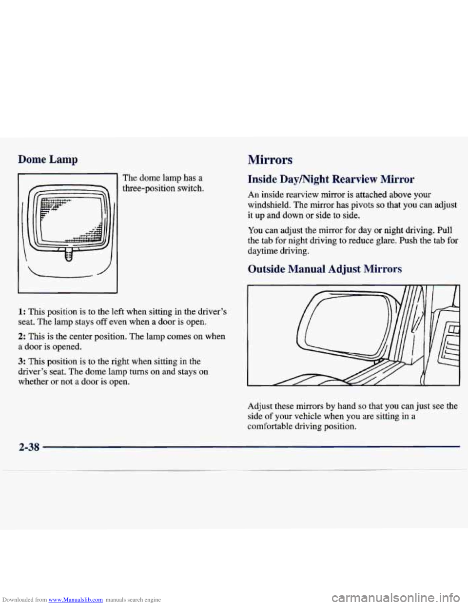 CHEVROLET TRACKER 1998 1.G Owners Manual Downloaded from www.Manualslib.com manuals search engine Dome Lamp Mirrors
The dome lamp has a
three-position switch.
1: This position is to the left when sitting in the driver’s
sea CHEVROLET TRACKER 1998 1.G Owners Manual Downloaded from www.Manualslib.com manuals search engine Dome Lamp Mirrors
The dome lamp has a
three-position switch.
1: This position is to the left when sitting in the driver’s
sea