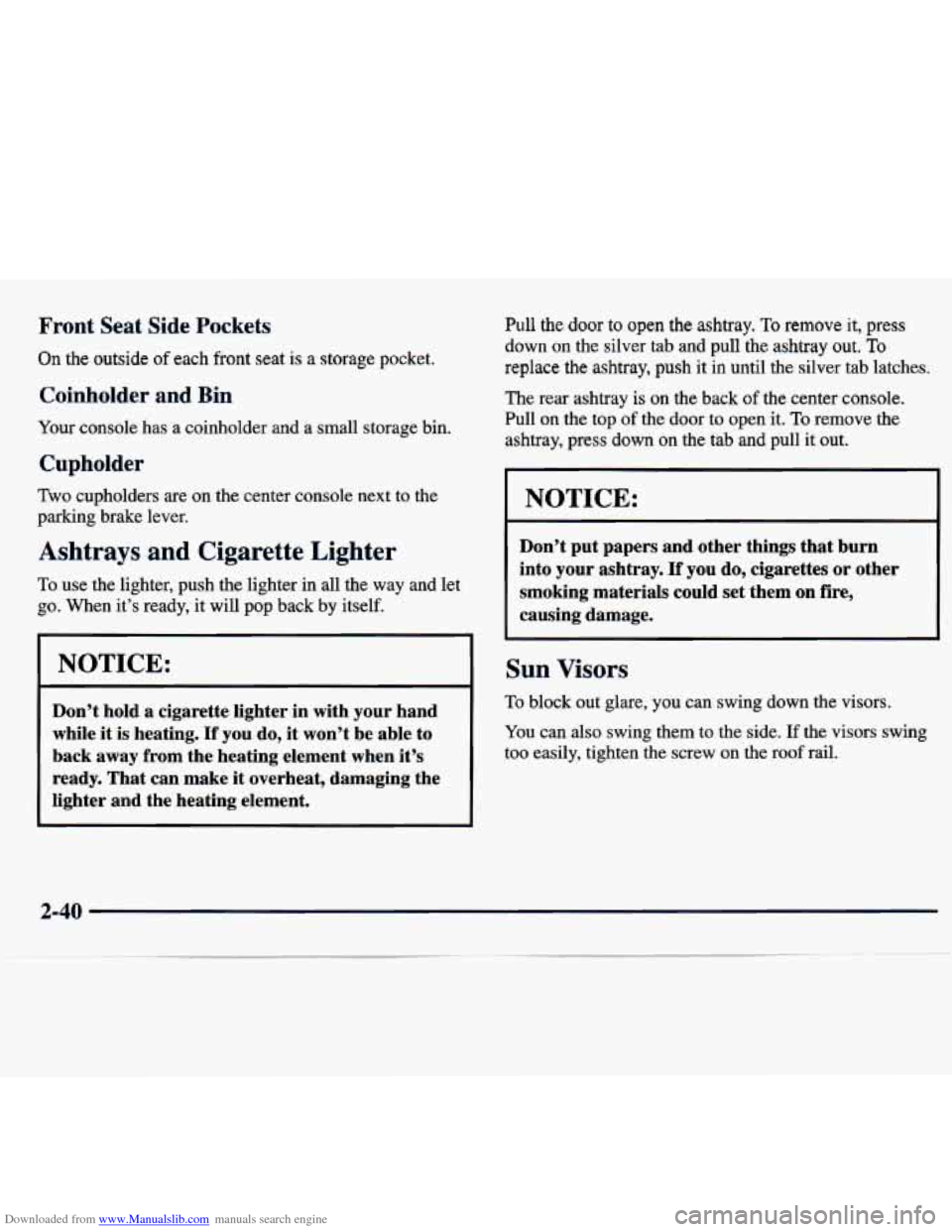 CHEVROLET TRACKER 1998 1.G Owners Manual Downloaded from www.Manualslib.com manuals search engine Front Seat Side Pockets
On the outside of each front seat is a storage pocket.
Coinholder and Bin
Your console has a coinholder and CHEVROLET TRACKER 1998 1.G Owners Manual Downloaded from www.Manualslib.com manuals search engine Front Seat Side Pockets
On the outside of each front seat is a storage pocket.
Coinholder and Bin
Your console has a coinholder and