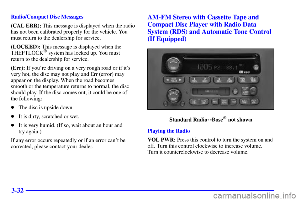 CHEVROLET TRAIL BLAZER 2002 1.G Owners Manual 3-32
Radio/Compact Disc Messages
(CAL ERR): This message is displayed when the radio
has not been calibrated properly for the vehicle. You
must return to the dealership for service.
(LOCKED): This mes CHEVROLET TRAIL BLAZER 2002 1.G Owners Manual 3-32
Radio/Compact Disc Messages
(CAL ERR): This message is displayed when the radio
has not been calibrated properly for the vehicle. You
must return to the dealership for service.
(LOCKED): This mes