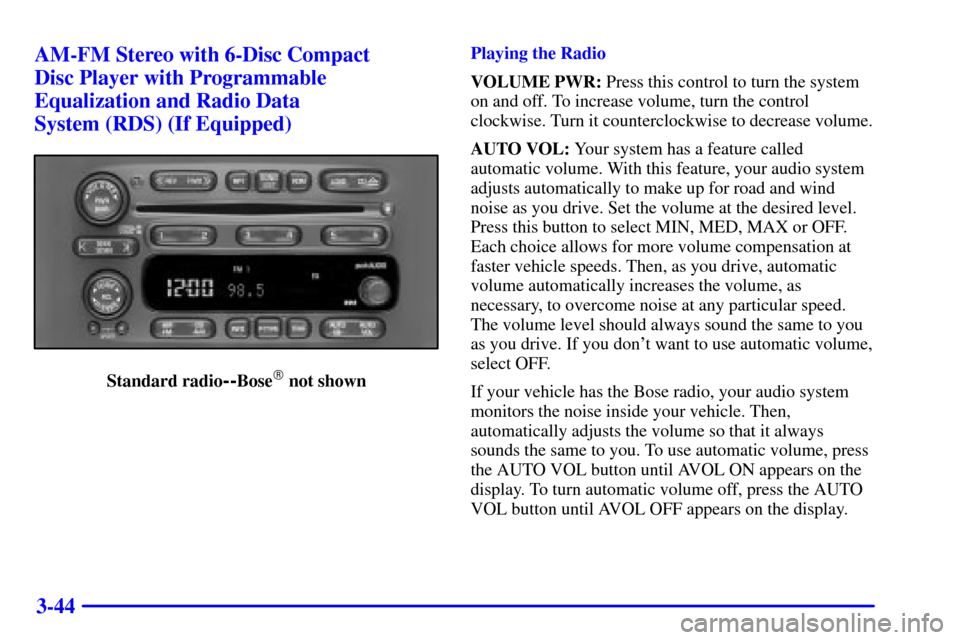 CHEVROLET TRAIL BLAZER 2002 1.G Owners Manual 3-44 AM-FM Stereo with 6-Disc Compact 
Disc Player with Programmable
Equalization and Radio Data 
System (RDS) (If Equipped)
Standard radio--Bose not shownPlaying the Radio
VOLUME PWR: Press this con