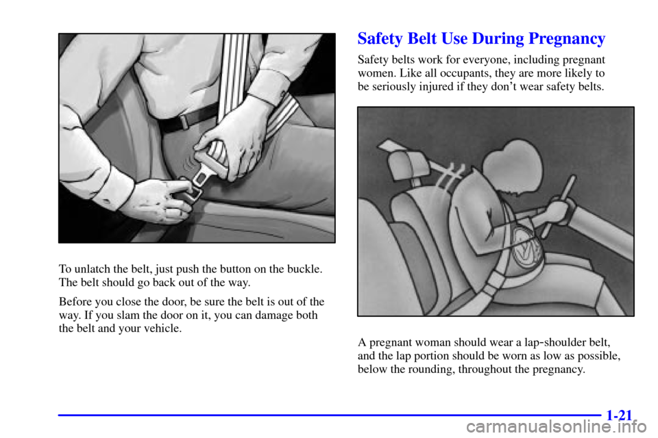 CHEVROLET TRAIL BLAZER 2002 1.G Owners Guide 1-21
To unlatch the belt, just push the button on the buckle.
The belt should go back out of the way.
Before you close the door, be sure the belt is out of the
way. If you slam the door on it, you can CHEVROLET TRAIL BLAZER 2002 1.G Owners Guide 1-21
To unlatch the belt, just push the button on the buckle.
The belt should go back out of the way.
Before you close the door, be sure the belt is out of the
way. If you slam the door on it, you can