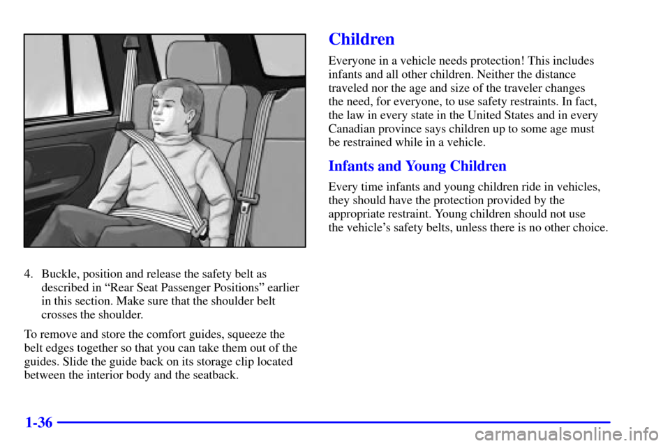 CHEVROLET TRAIL BLAZER 2002 1.G Owners Manual 1-36
4. Buckle, position and release the safety belt as
described in ªRear Seat Passenger Positionsº earlier
in this section. Make sure that the shoulder belt
crosses the shoulder.
To remove and sto CHEVROLET TRAIL BLAZER 2002 1.G Owners Manual 1-36
4. Buckle, position and release the safety belt as
described in ªRear Seat Passenger Positionsº earlier
in this section. Make sure that the shoulder belt
crosses the shoulder.
To remove and sto