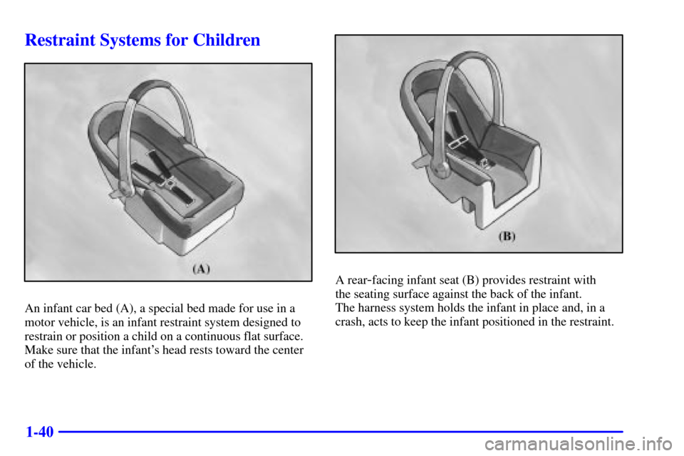 CHEVROLET TRAIL BLAZER 2002 1.G Owners Manual 1-40
Restraint Systems for Children
An infant car bed (A), a special bed made for use in a
motor vehicle, is an infant restraint system designed to
restrain or position a child on a continuous flat su CHEVROLET TRAIL BLAZER 2002 1.G Owners Manual 1-40
Restraint Systems for Children
An infant car bed (A), a special bed made for use in a
motor vehicle, is an infant restraint system designed to
restrain or position a child on a continuous flat su