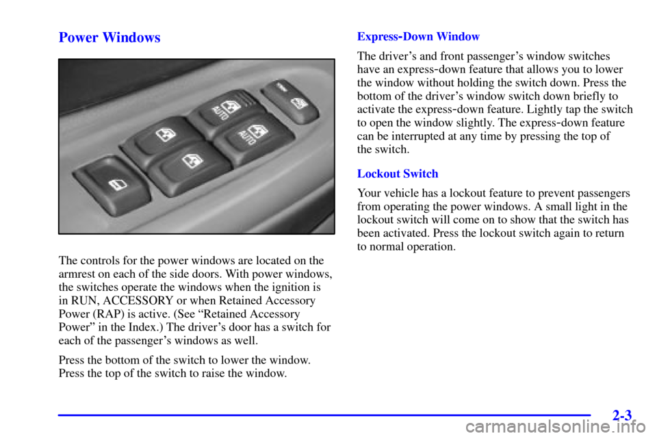 CHEVROLET TRAIL BLAZER 2002 1.G Manual PDF 2-3
Power Windows
The controls for the power windows are located on the
armrest on each of the side doors. With power windows,
the switches operate the windows when the ignition is 
in RUN, ACCESSORY 