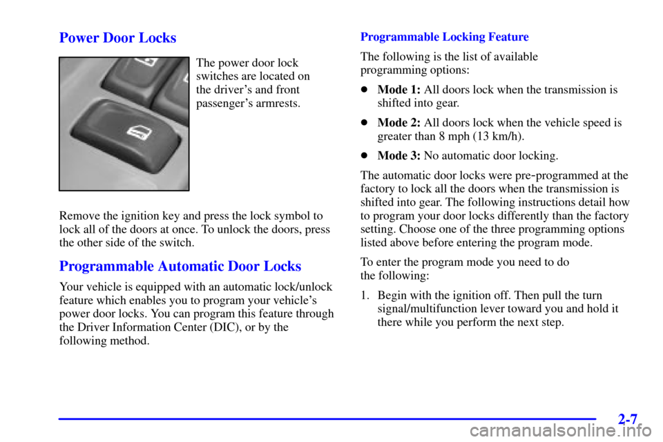 CHEVROLET TRAIL BLAZER 2002 1.G Manual PDF 2-7
Power Door Locks
The power door lock
switches are located on 
the drivers and front
passengers armrests.
Remove the ignition key and press the lock symbol to
lock all of the doors at once. To un