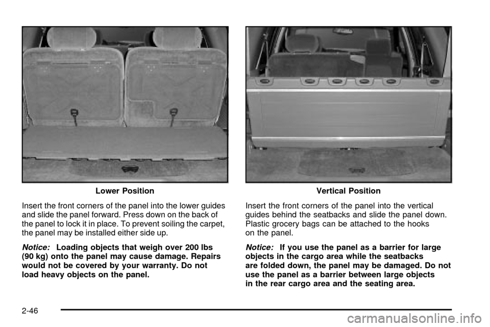 CHEVROLET TRAIL BLAZER 2003 1.G Owners Manual Insert the front corners of the panel into the lower guides
and slide the panel forward. Press down on the back of
the panel to lock it in place. To prevent soiling the carpet,
the panel may be instal