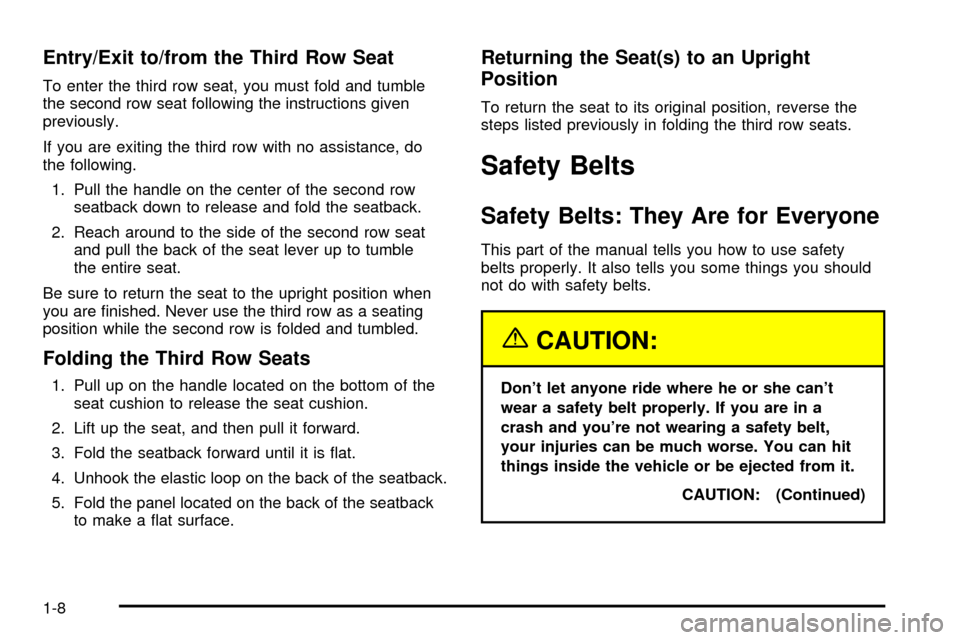 CHEVROLET TRAIL BLAZER 2003 1.G User Guide Entry/Exit to/from the Third Row Seat
To enter the third row seat, you must fold and tumble
the second row seat following the instructions given
previously.
If you are exiting the third row with no as