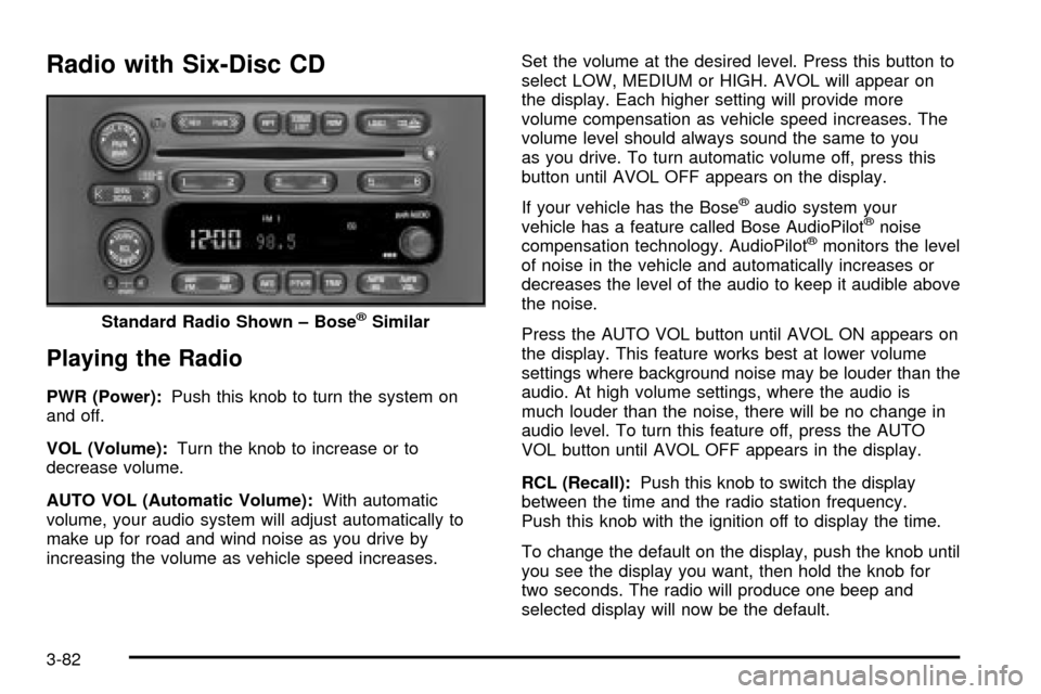 CHEVROLET TRAIL BLAZER 2003 1.G Owners Manual Radio with Six-Disc CD
Playing the Radio
PWR (Power):Push this knob to turn the system on
and off.
VOL (Volume):Turn the knob to increase or to
decrease volume.
AUTO VOL (Automatic Volume):With automa