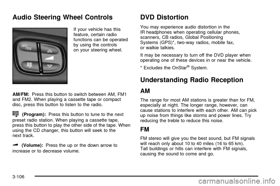 CHEVROLET TRAIL BLAZER 2003 1.G Owners Manual Audio Steering Wheel Controls
If your vehicle has this
feature, certain radio
functions can be operated
by using the controls
on your steering wheel.
AM/FM:Press this button to switch between AM, FM1
