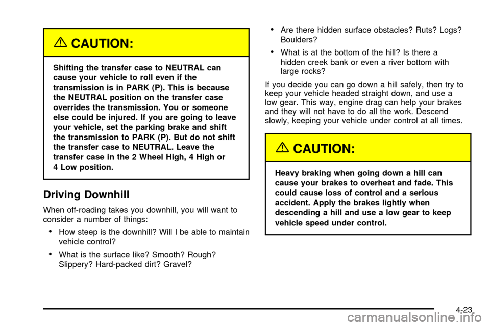 CHEVROLET TRAIL BLAZER 2003 1.G Owners Manual {CAUTION:
Shifting the transfer case to NEUTRAL can
cause your vehicle to roll even if the
transmission is in PARK (P). This is because
the NEUTRAL position on the transfer case
overrides the transmis