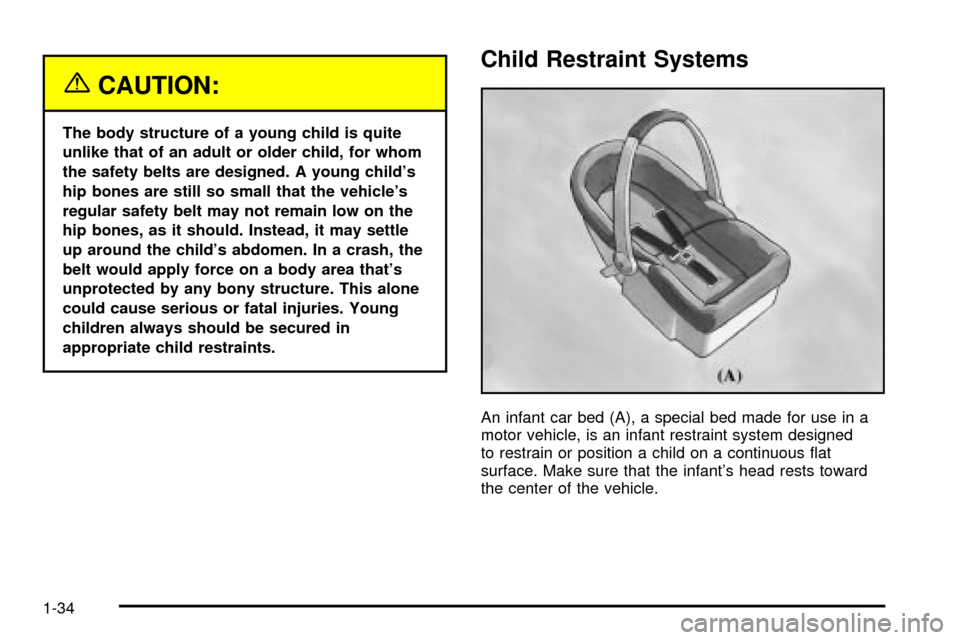 CHEVROLET TRAIL BLAZER 2003 1.G Owners Manual {CAUTION:
The body structure of a young child is quite
unlike that of an adult or older child, for whom
the safety belts are designed. A young childs
hip bones are still so small that the vehicles
r