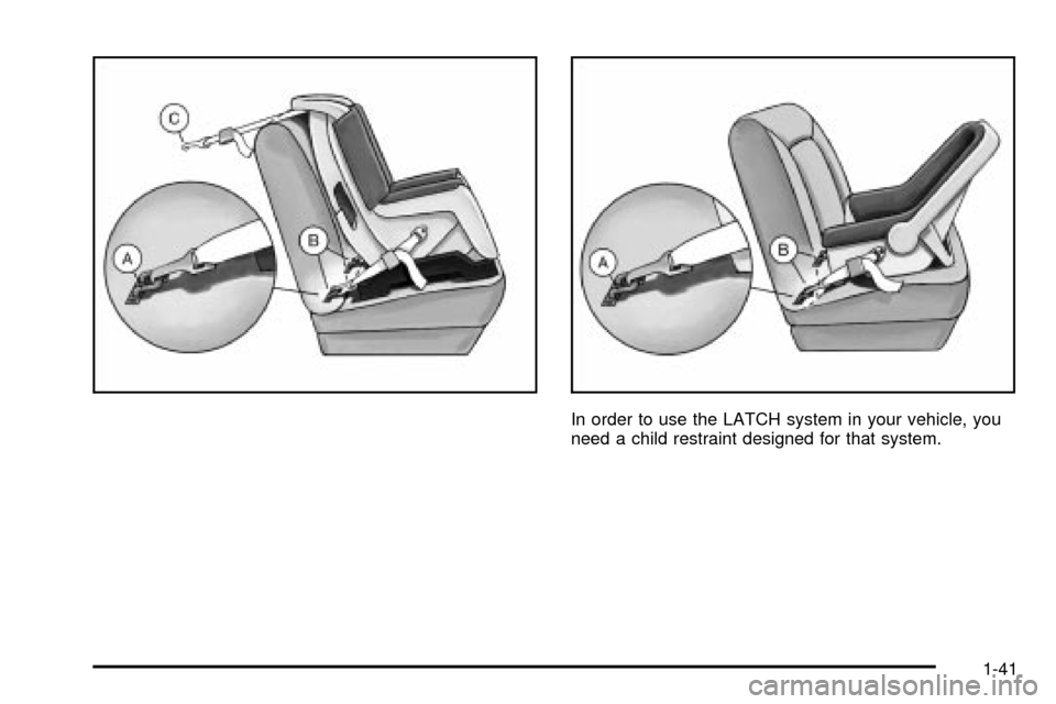 CHEVROLET TRAIL BLAZER 2003 1.G Service Manual In order to use the LATCH system in your vehicle, you
need a child restraint designed for that system.
1-41 