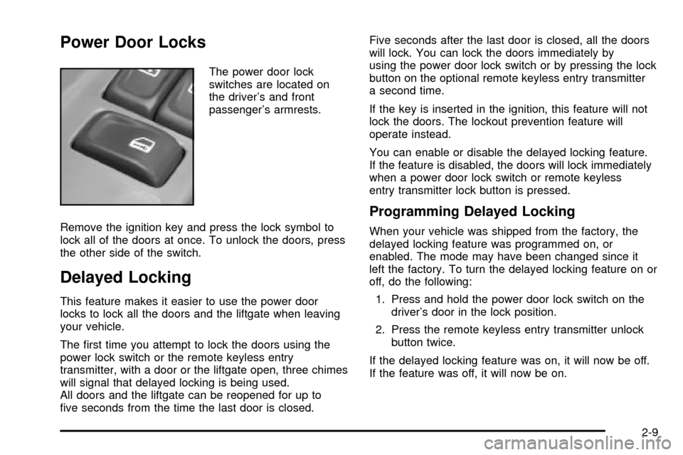 CHEVROLET TRAIL BLAZER 2003 1.G Manual PDF Power Door Locks
The power door lock
switches are located on
the drivers and front
passengers armrests.
Remove the ignition key and press the lock symbol to
lock all of the doors at once. To unlock 